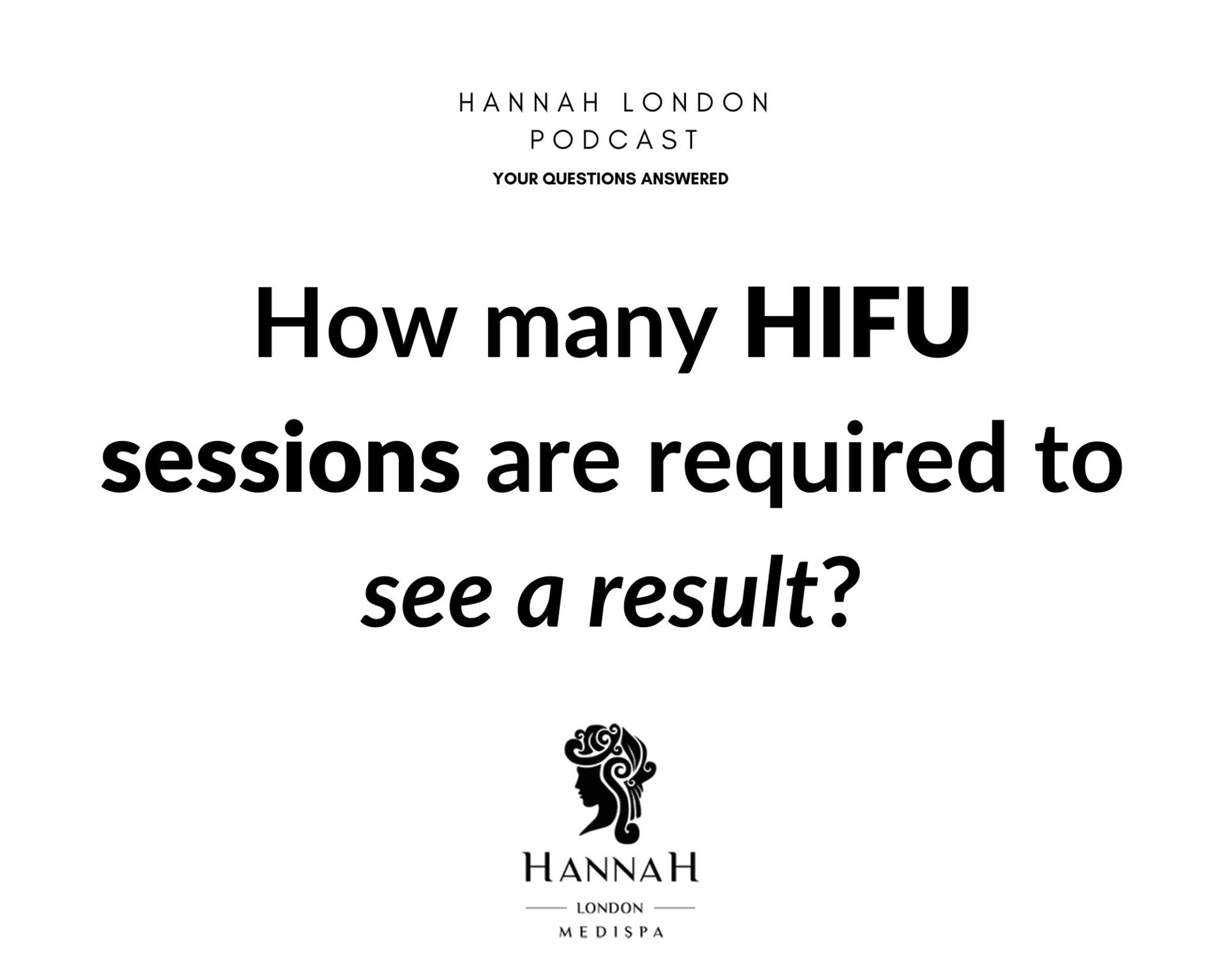 How many HIFU sessions are required to see a result? Hannah London Medi Spa